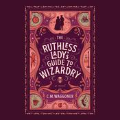 The Ruthless Lady's Guide to Wizardry by  C. M. Waggoner audiobook