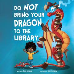 Do Not Bring Your Dragon to the Library by Julie Gassman audiobook