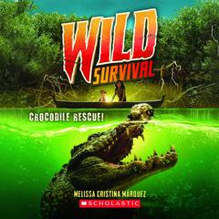 Wild Survival: Crocodile Rescue by Melissa Cristina Márquez audiobook