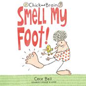 Chick and Brain: Smell My Foot! by  Cece Bell audiobook