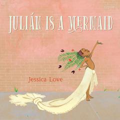 Julián Is a Mermaid by Jessica Love audiobook