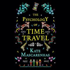 The Psychology of Time Travel by Kate Mascarenhas audiobook