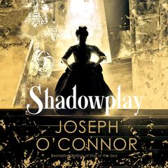 Shadowplay by Joseph O’Connor audiobook
