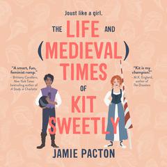 The Life and Medieval Times of Kit Sweetly by Jamie Pacton audiobook