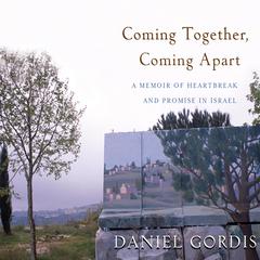 Coming Together, Coming Apart by Daniel Gordis audiobook