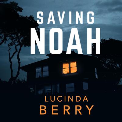 Saving Noah by Lucinda Berry audiobook
