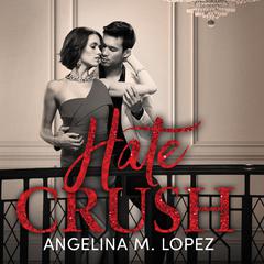 Hate Crush by Angelina M. Lopez audiobook