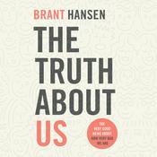 The Truth about Us by  Brant Hansen audiobook
