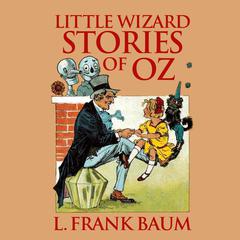Little Wizard Stories of Oz by L. Frank Baum audiobook