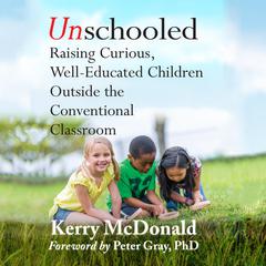 Unschooled by Kerry McDonald audiobook