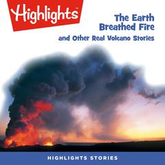 The Earth Breathed Fire and Other Real Volcano Stories by Highlights for Children audiobook