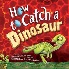 How to Catch a Dinosaur by Adam Wallace audiobook