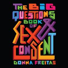 The Big Questions Book of Sex & Consent by Donna Freitas audiobook