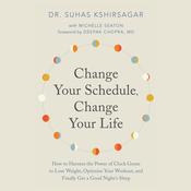 Change Your Schedule, Change Your Life by  Dr. Suhas Kshirsagar audiobook