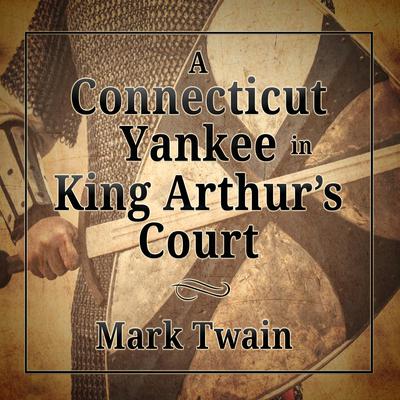 A Connecticut Yankee in King Arthur's Court by Mark Twain audiobook