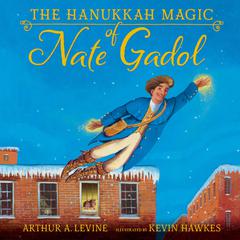 The Hanukkah Magic of Nate Gadol by Arthur A. Levine audiobook