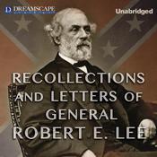 Recollections and Letters of General Robert E. Lee by  General Robert E. Lee audiobook