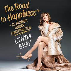 The Road to Happiness is Always Under Construction by Linda Gray audiobook