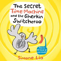The Secret Time Machine and the Gherkin Switcheroo by Simone Lia audiobook