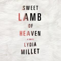 Sweet Lamb of Heaven by Lydia Millet audiobook