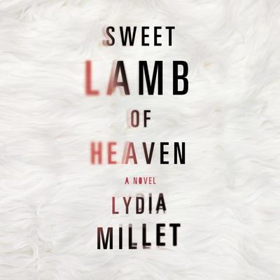 Sweet Lamb of Heaven by Lydia Millet audiobook