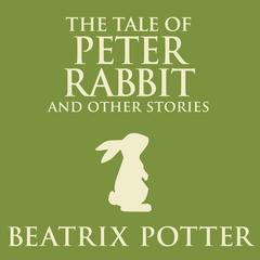 The Tale of Peter Rabbit and Other Stories by Beatrix Potter audiobook