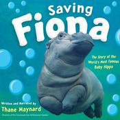 Saving Fiona: The Story of the World's Most Famous Baby Hippo (AUDIO) by  Thane Maynard audiobook