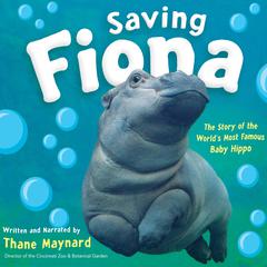 Saving Fiona: The Story of the World's Most Famous Baby Hippo (AUDIO) by Thane Maynard audiobook