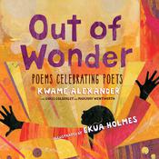 Out of Wonder: Poems Celebrating Poets by  Chris Colderley audiobook