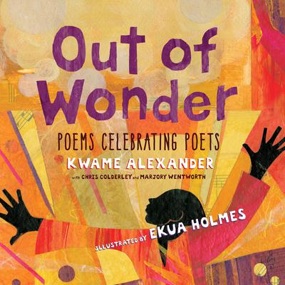 Out of Wonder: Poems Celebrating Poets by Kwame Alexander audiobook