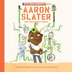 Aaron Slater and the Sneaky Snake by Andrea Beaty audiobook