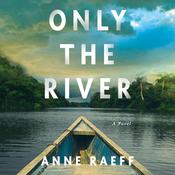Only the River by  Anne Raeff audiobook