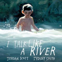 I Talk Like a River by Jordan Scott audiobook