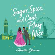 Sugar, Spice, and Can't Play Nice by  Annika Sharma audiobook