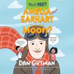 Amelia Earhart Is on the Moon? by Dan Gutman audiobook