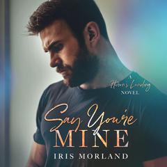 Say You're Mine by Iris Morland audiobook