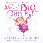 Dream Big, Little Pig! by  Kristi Yamaguchi audiobook