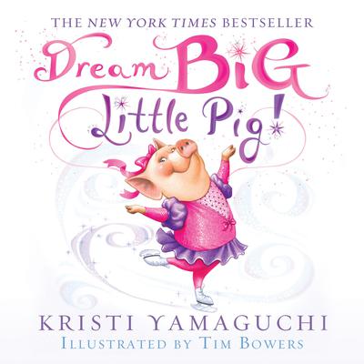 Dream Big, Little Pig! by Kristi Yamaguchi audiobook