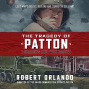 The Tragedy of Patton by  Robert Orlando audiobook