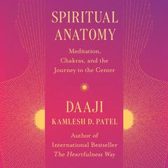 Spiritual Anatomy by Kamlesh D. Patel audiobook