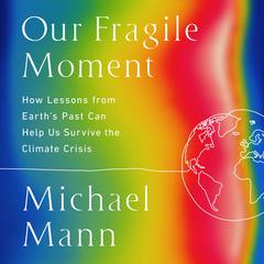 Our Fragile Moment by Michael E. Mann audiobook