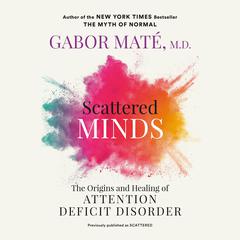 Scattered Minds by Gabor Maté, M.D. audiobook