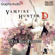 Vampire Hunter D: Volume 9 - The Rose Princess [Dramatized Adaptation] by  Yoshitaka Amano audiobook