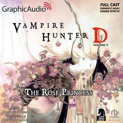 Vampire Hunter D: Volume 9 - The Rose Princess [Dramatized Adaptation] by Yoshitaka Amano audiobook