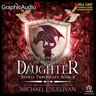The Disappearance of Winter's Daughter [Dramatized Adaptation] by Michael J. Sullivan audiobook