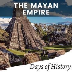 The Mayan Empire by Days of History audiobook