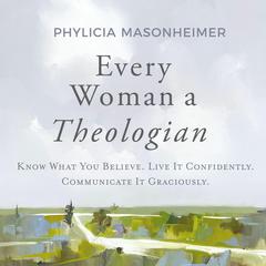 Every Woman a Theologian by Phylicia Masonheimer audiobook