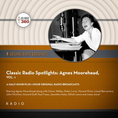 Classic Radio Spotlights: Agnes Moorehead, Vol. 1 by Black Eye Entertainment audiobook