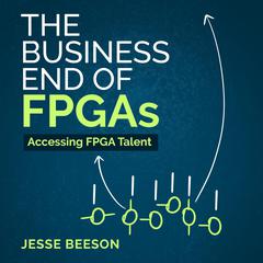 The Business End of FPGAs by Jesse Beeson audiobook