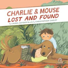 Charlie & Mouse Lost and Found by Laurel Snyder audiobook